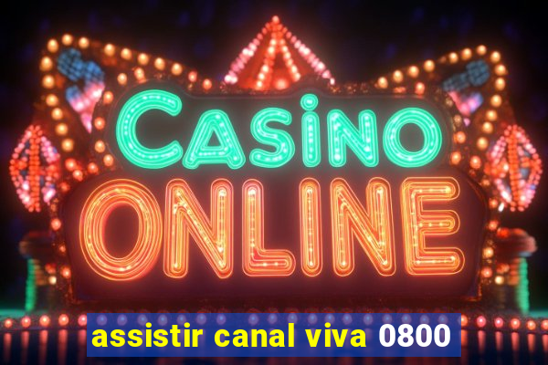 assistir canal viva 0800